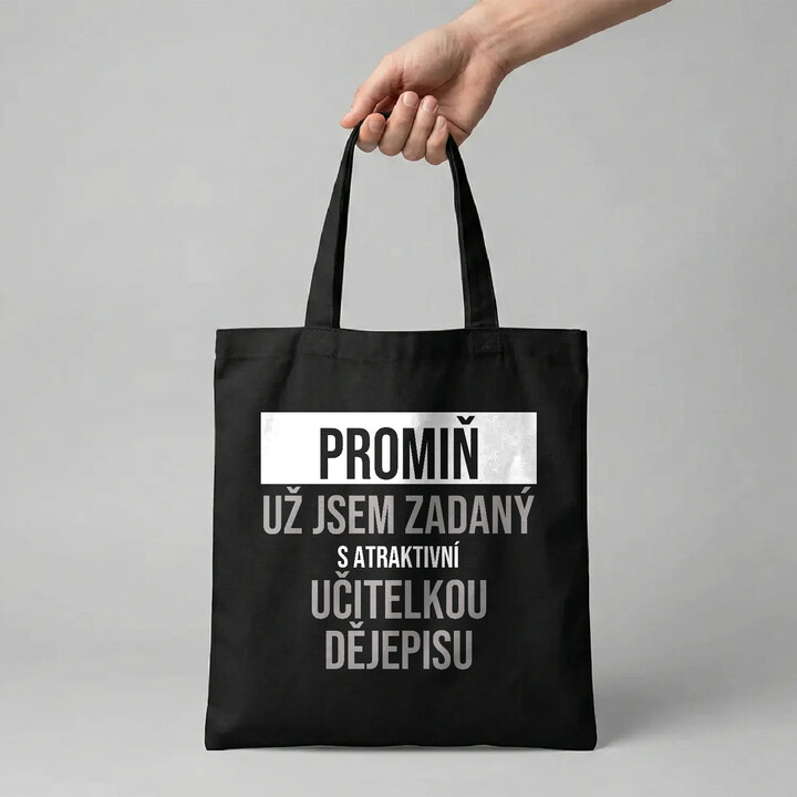 Promiň, už jsem zadaný s atraktivní učitelkou dějepisu - taška s potiskem