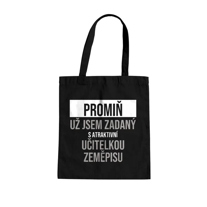 Promiň, už jsem zadaný s atraktivní učitelkou zeměpisu - taška s potiskem