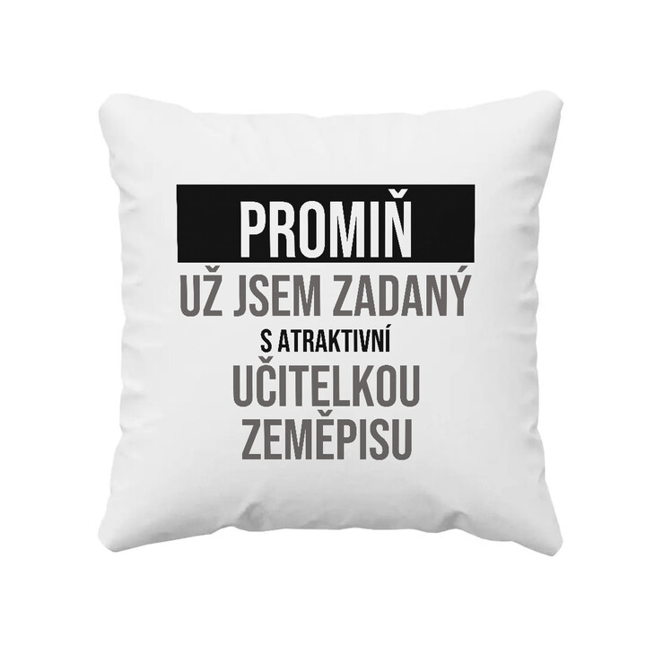 Promiň, už jsem zadaný s atraktivní učitelkou zeměpisu - polštář s potiskem