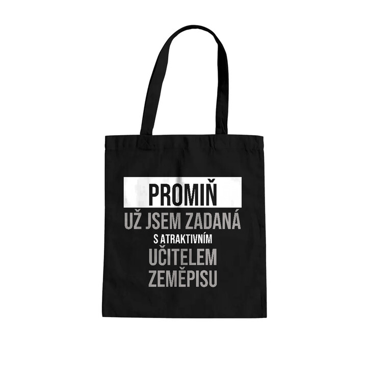 Promiň, už jsem zadaná s atraktivním učitelem zeměpisu - taška s potiskem