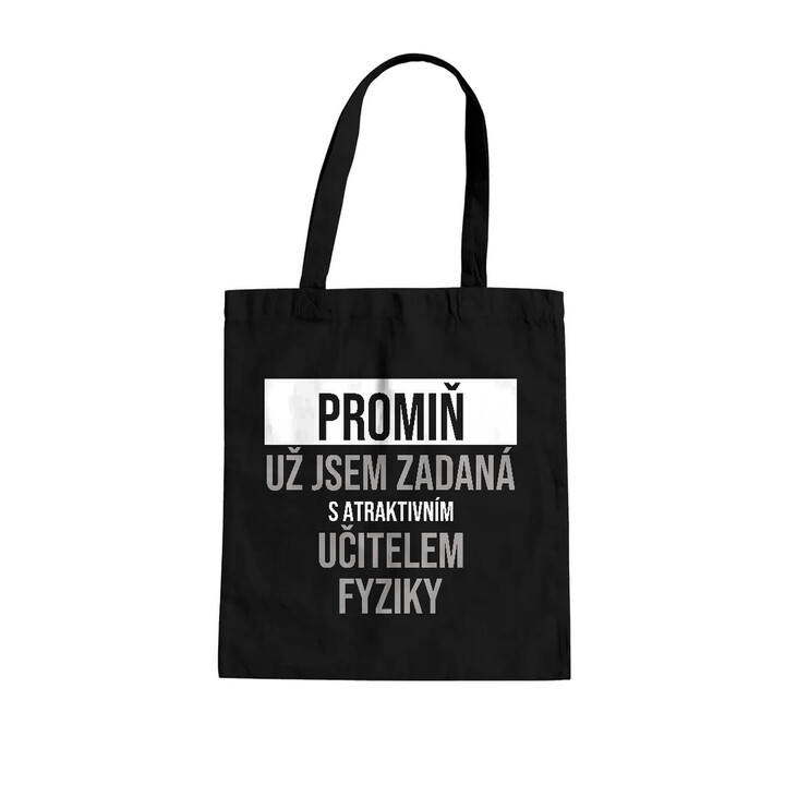 Promiň, už jsem zadaná s atraktivním učitelem fyziky - taška s potiskem