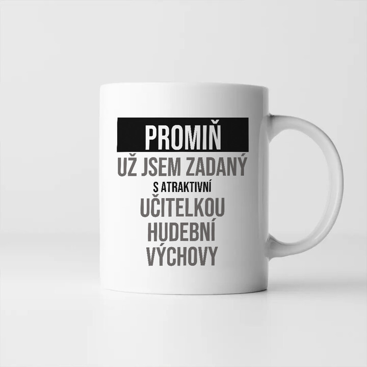 Promiň, už jsem zadaný s atraktivní učitelkou hudební výchovy - hrnek s potiskem
