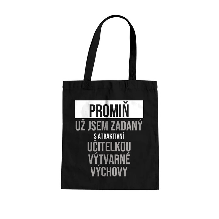 Promiň, už jsem zadaný s atraktivní učitelkou výtvarné výchovy - taška s potiskem