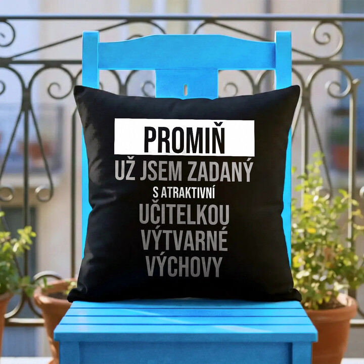 Promiň, už jsem zadaný s atraktivní učitelkou výtvarné výchovy - černý polštář s potiskem