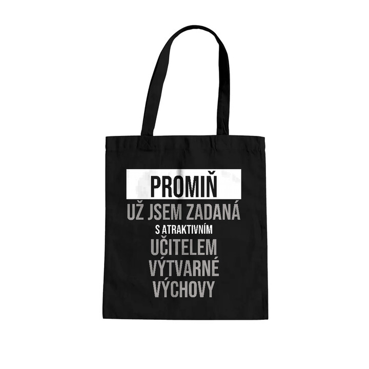 Promiň, už jsem zadaná s atraktivním učitelem výtvarné výchovy - taška s potiskem