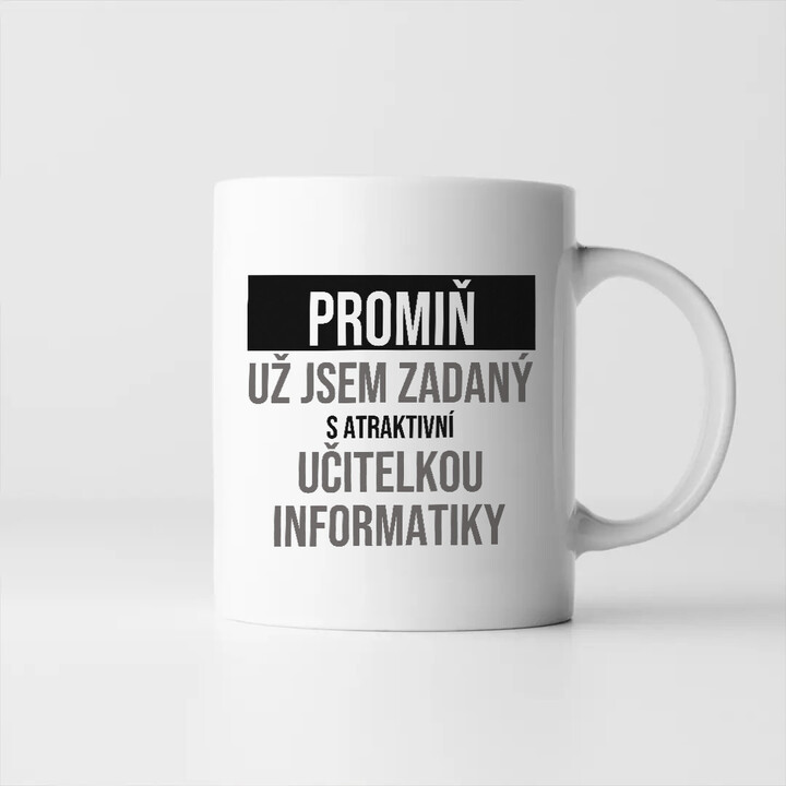 Promiň, už jsem zadaný s atraktivní učitelkou informatiky - hrnek s potiskem