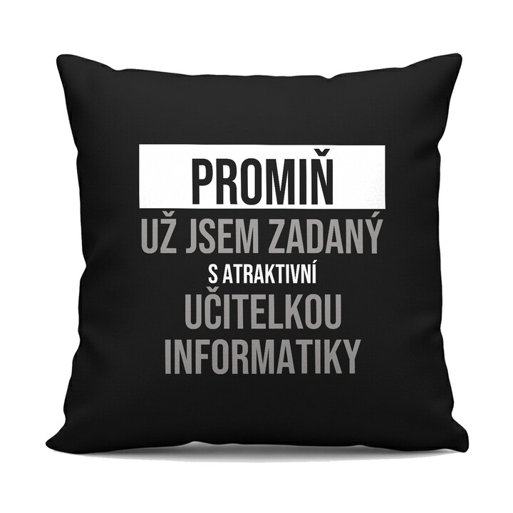 Promiň, už jsem zadaný s atraktivní učitelkou informatiky - černý polštář s potiskem