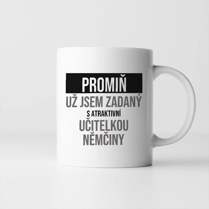 Promiň, už jsem zadaný s atraktivní učitelkou němčiny - hrnek s potiskem