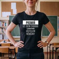 Promiň, už jsem zadaná s atraktivním učitelem němčiny - dámské tričko s potiskem