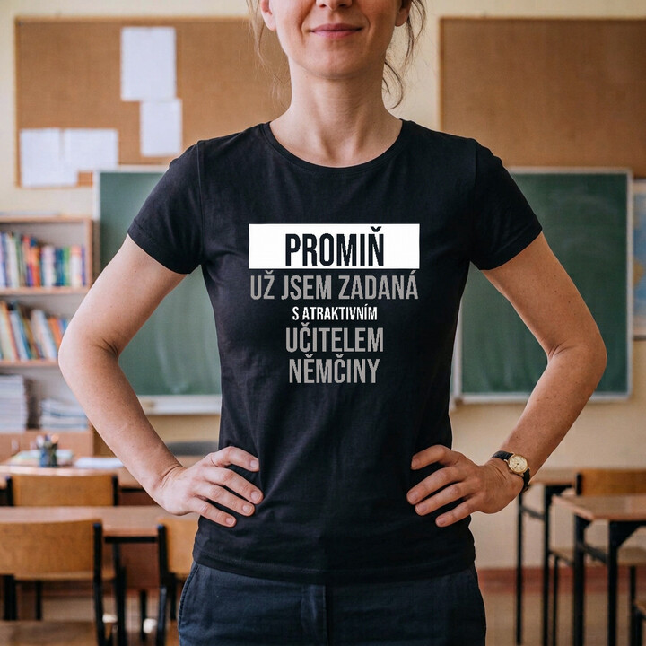 Promiň, už jsem zadaná s atraktivním učitelem němčiny - dámské tričko s potiskem