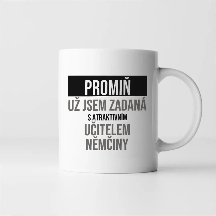 Promiň, už jsem zadaná s atraktivním učitelem němčiny - hrnek s potiskem