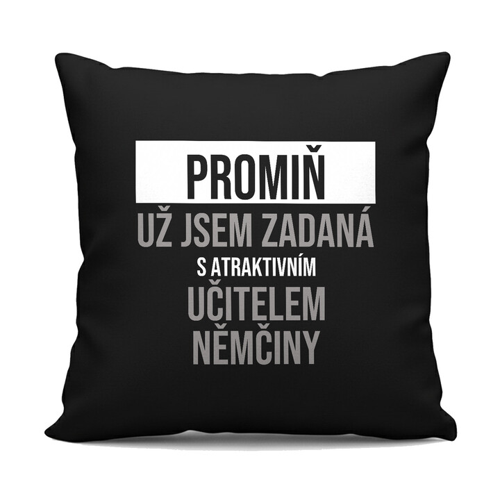 Promiň, už jsem zadaná s atraktivním učitelem němčiny - černý polštář s potiskem
