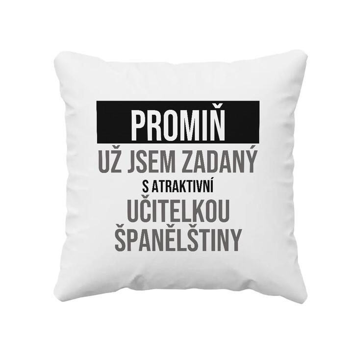 Promiň, už jsem zadaný s atraktivní učitelkou španělštiny - polštář s potiskem