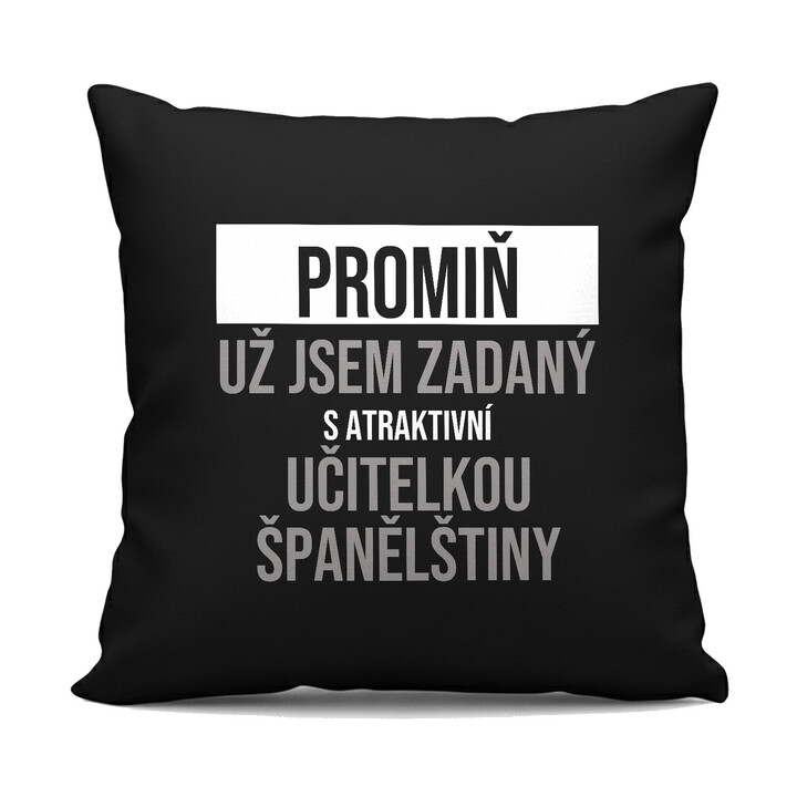 Promiň, už jsem zadaný s atraktivní učitelkou španělštiny - černý polštář s potiskem