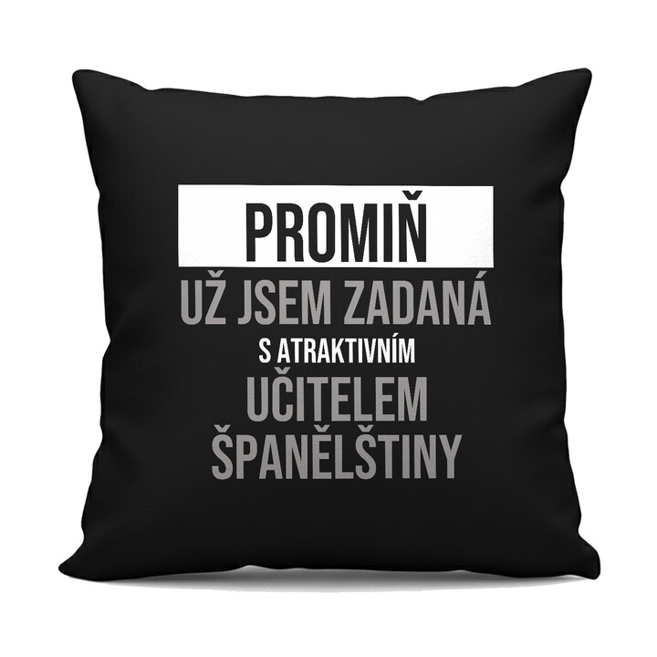 Promiň, už jsem zadaná s atraktivním učitelem španělštiny - černý polštář s potiskem