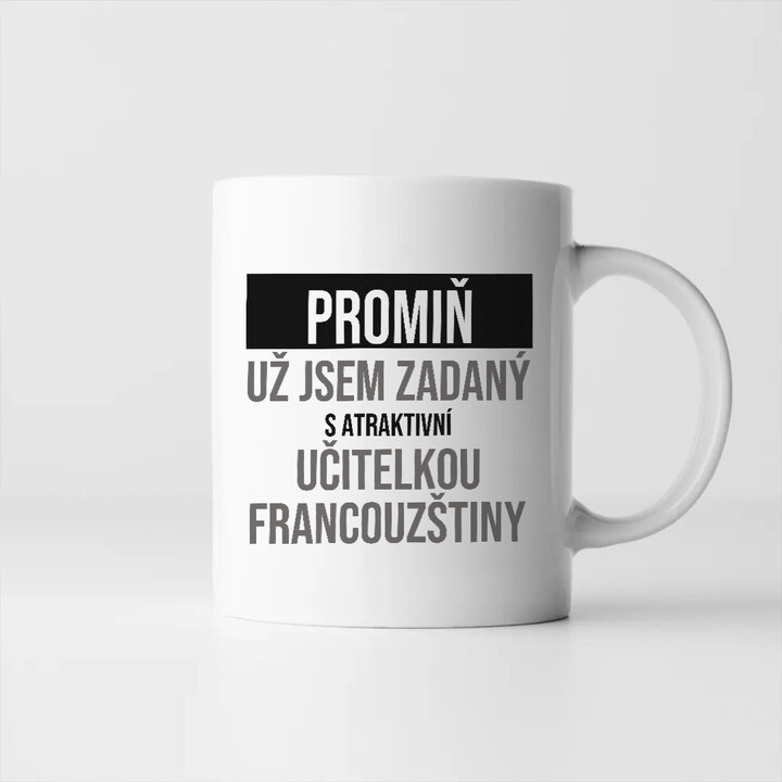 Promiň, už jsem zadaný s atraktivní učitelkou francouzštiny - hrnek s potiskem