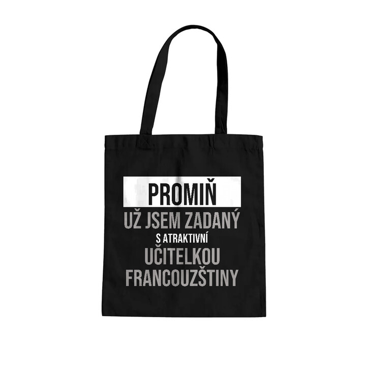 Promiň, už jsem zadaný s atraktivní učitelkou francouzštiny - taška s potiskem