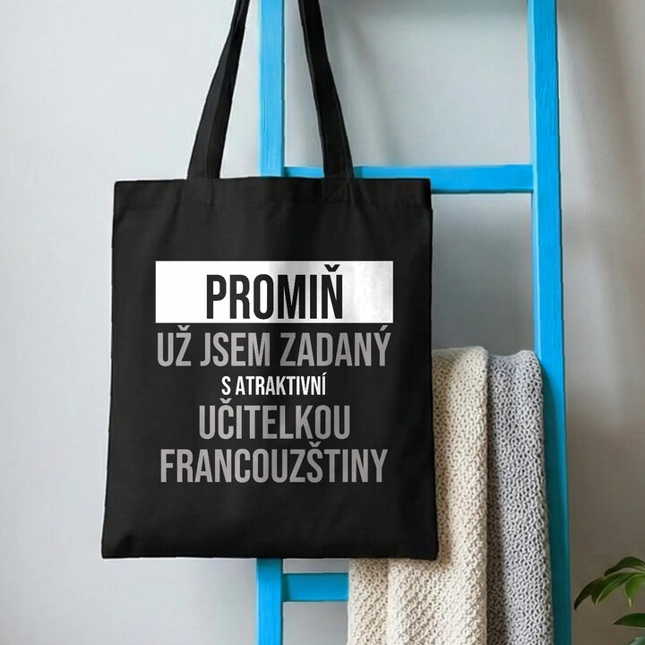 Promiň, už jsem zadaný s atraktivní učitelkou francouzštiny - taška s potiskem