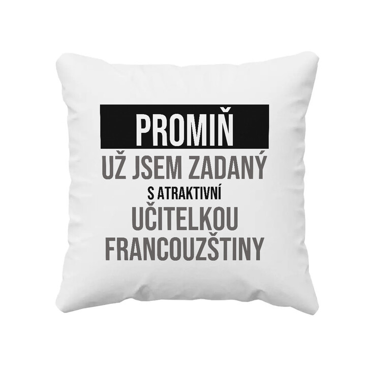 Promiň, už jsem zadaný s atraktivní učitelkou francouzštiny - polštář s potiskem