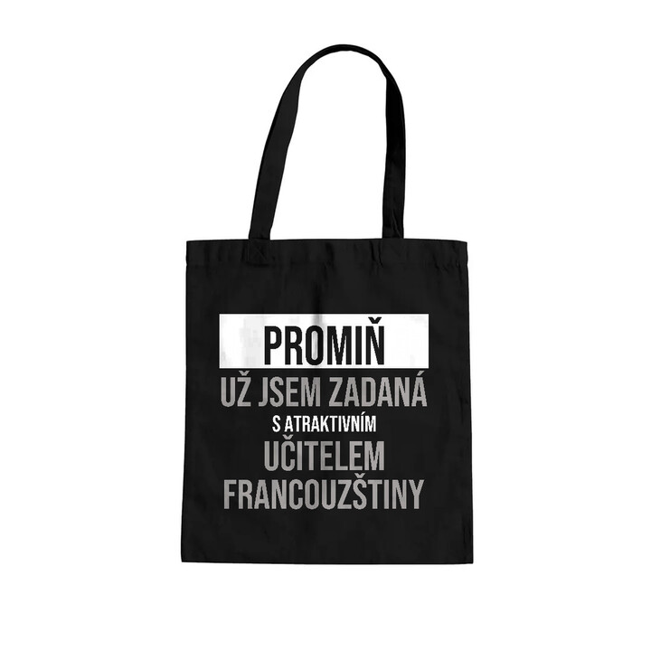 Promiň, už jsem zadaná s atraktivním učitelem francouzštiny - taška s potiskem