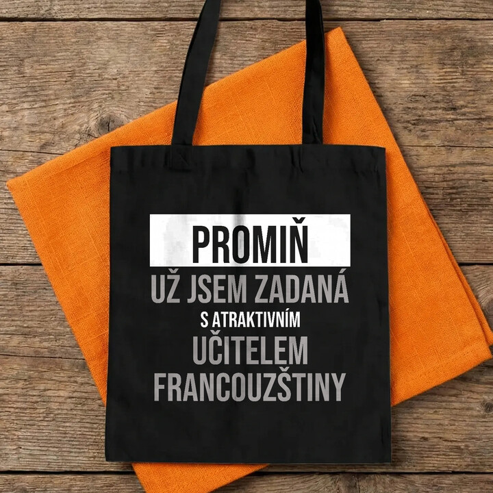 Promiň, už jsem zadaná s atraktivním učitelem francouzštiny - taška s potiskem