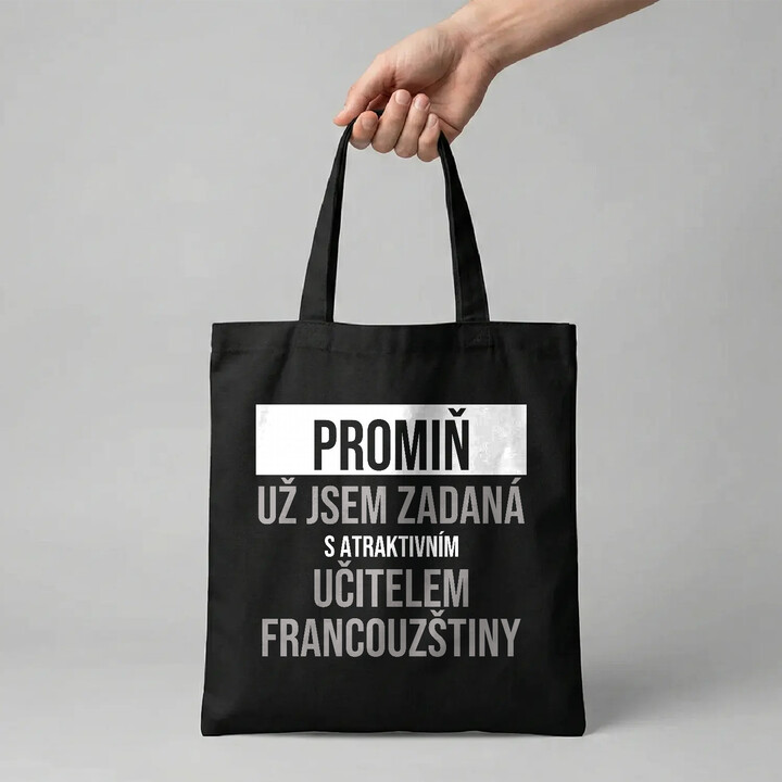 Promiň, už jsem zadaná s atraktivním učitelem francouzštiny - taška s potiskem