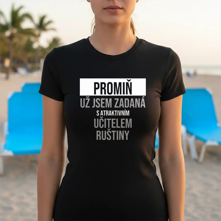 Promiň, už jsem zadaná s atraktivním učitelem ruštiny - dámské tričko s potiskem