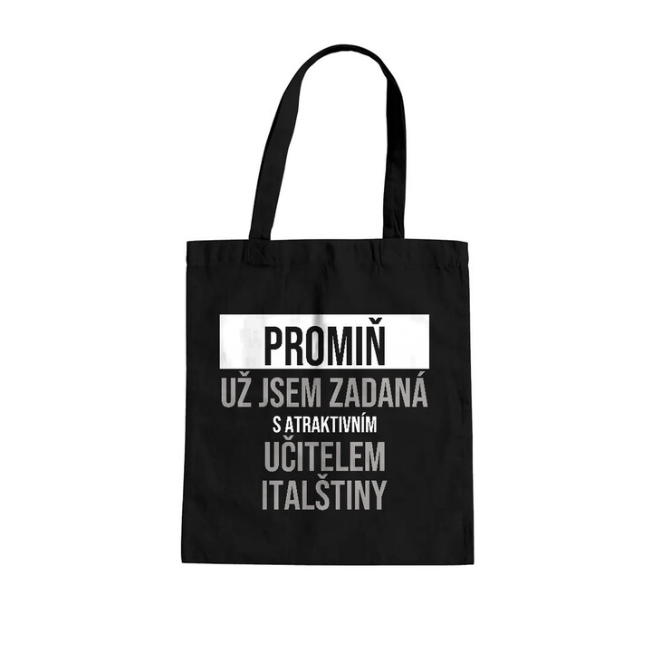 Promiň, už jsem zadaná s atraktivním učitelem italštiny - taška s potiskem