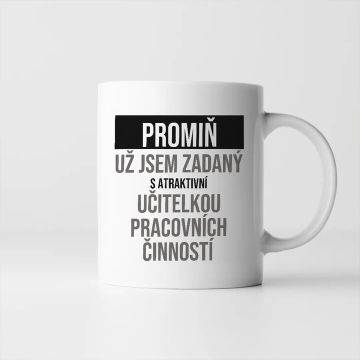 Promiň, už jsem zadaný s atraktivní učitelkou pracovních činností - hrnek s potiskem