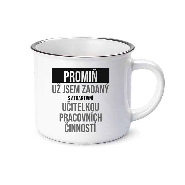 Promiň, už jsem zadaný s atraktivní učitelkou pracovních činností - smaltovaný hrnek s potiskem