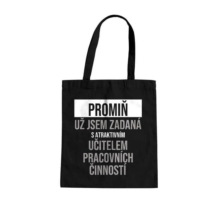 Promiň, už jsem zadaná s atraktivním učitelem pracovních činností - taška s potiskem