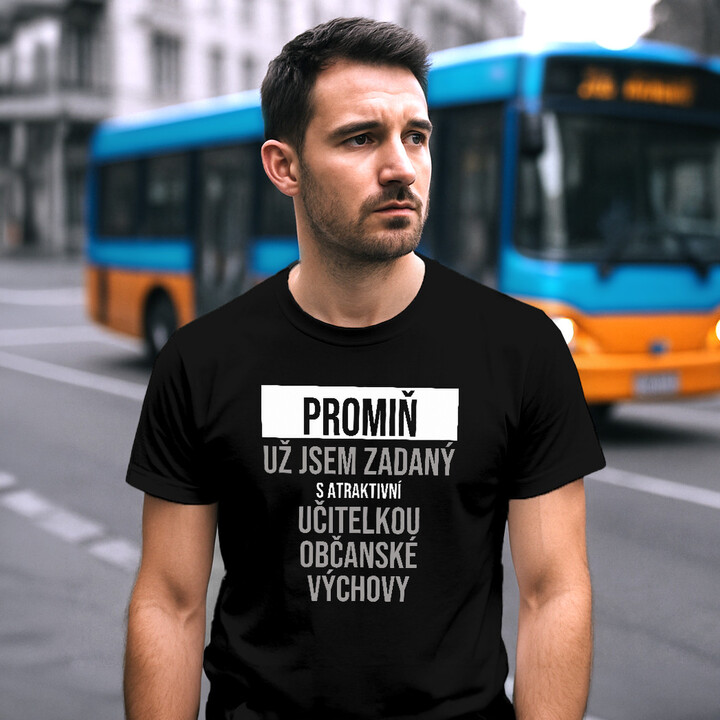 Promiň, už jsem zadaný s atraktivní učitelkou občanské výchovy - pánské tričko s potiskem