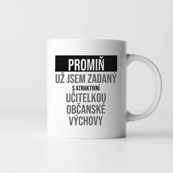 Promiň, už jsem zadaný s atraktivní učitelkou občanské výchovy - hrnek s potiskem