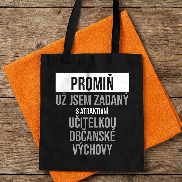 Promiň, už jsem zadaný s atraktivní učitelkou občanské výchovy - taška s potiskem