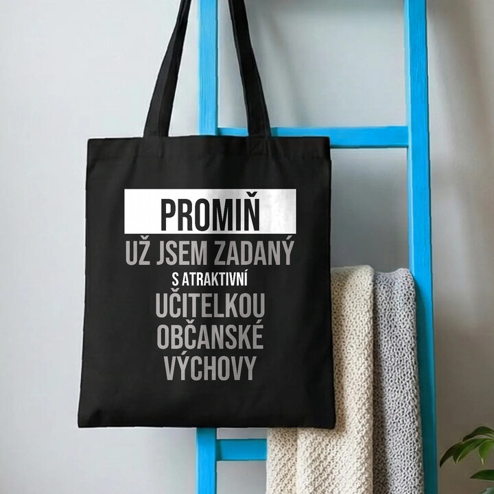 Promiň, už jsem zadaný s atraktivní učitelkou občanské výchovy - taška s potiskem