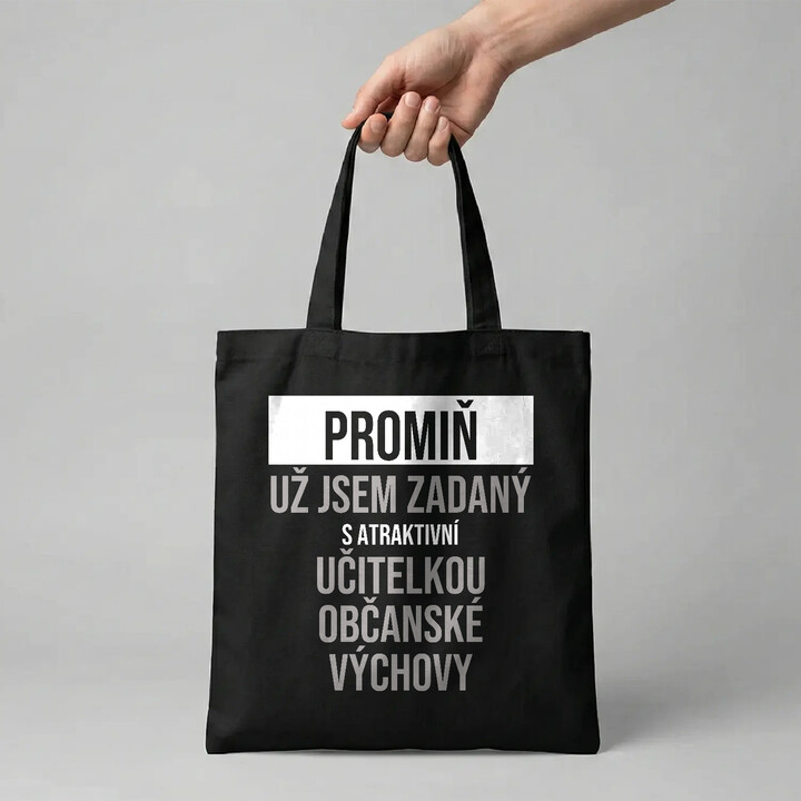Promiň, už jsem zadaný s atraktivní učitelkou občanské výchovy - taška s potiskem