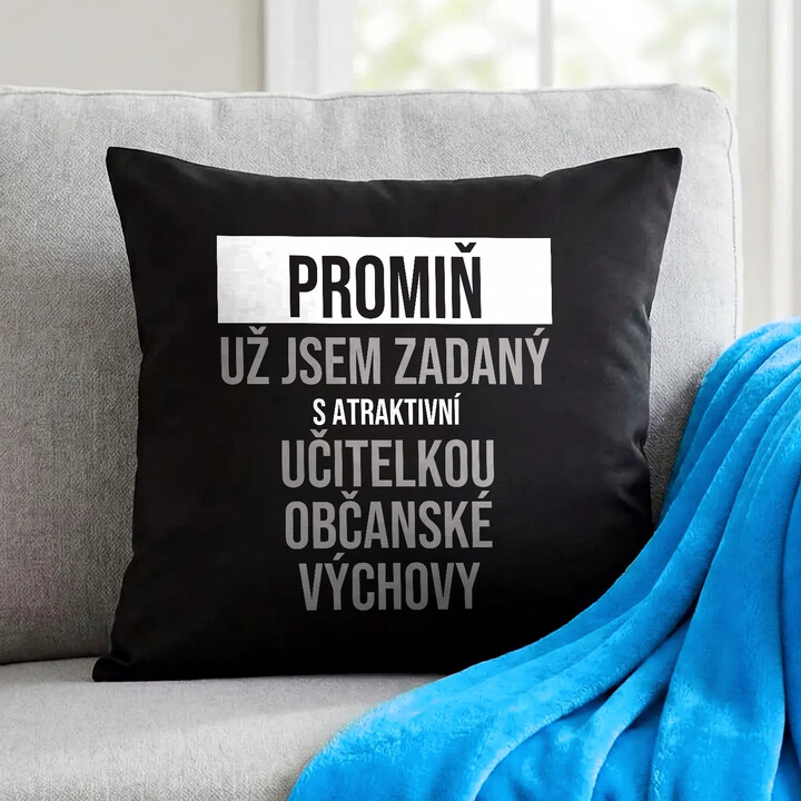Promiň, už jsem zadaný s atraktivní učitelkou občanské výchovy - černý polštář s potiskem