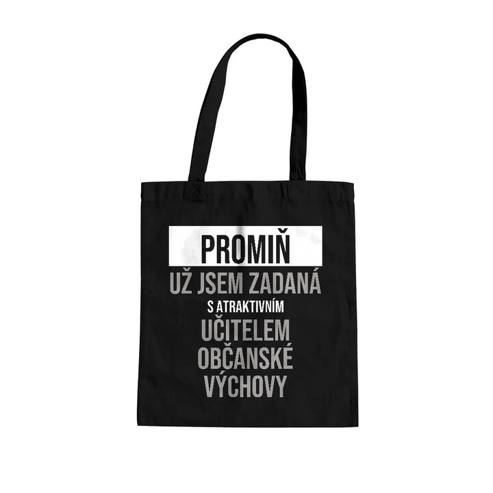 Promiň, už jsem zadaná s atraktivním učitelem občanské výchovy - taška s potiskem