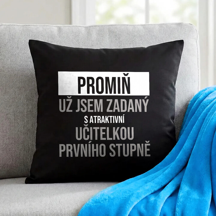 Promiň, už jsem zadaný s atraktivní učitelkou prvního stupně - černý polštář s potiskem