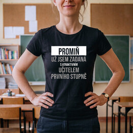 Promiň, už jsem zadaná s atraktivním učitelem prvního stupně - dámské tričko s potiskem