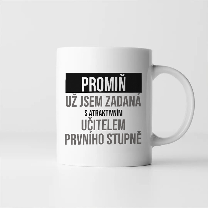 Promiň, už jsem zadaná s atraktivním učitelem prvního stupně - hrnek s potiskem
