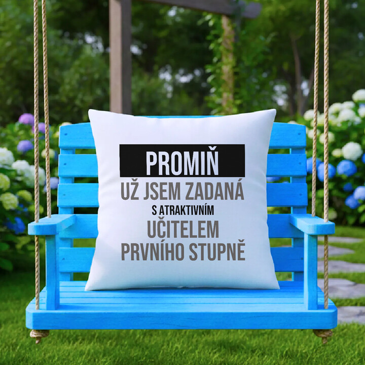 Promiň, už jsem zadaná s atraktivním učitelem prvního stupně - polštář s potiskem