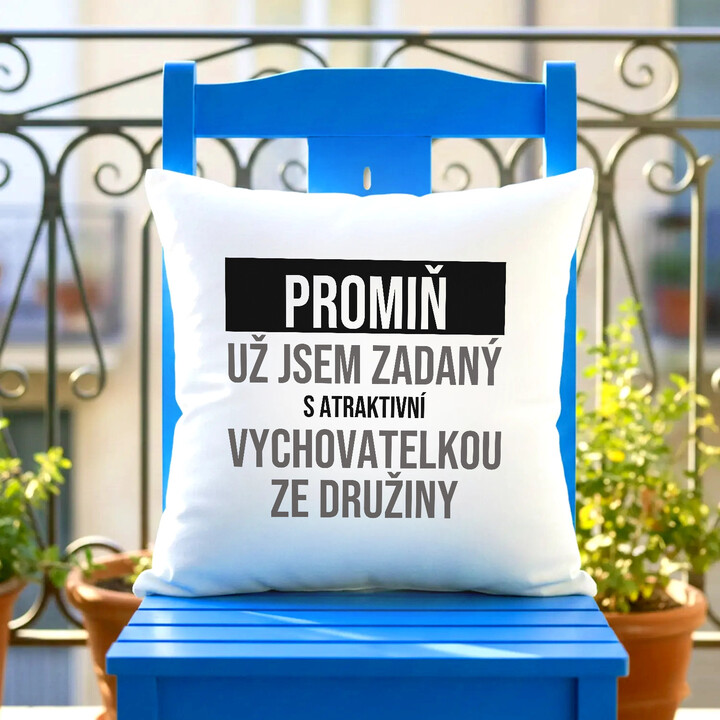 Promiň, už jsem zadaný s atraktivní vychovatelkou ze družiny - polštář s potiskem