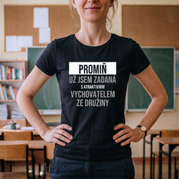 Promiň, už jsem zadaná s atraktivním vychovatelem ze družiny - dámské tričko s potiskem