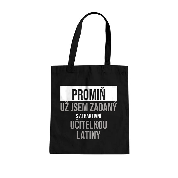 Promiň, už jsem zadaný s atraktivní učitelkou latiny - taška s potiskem