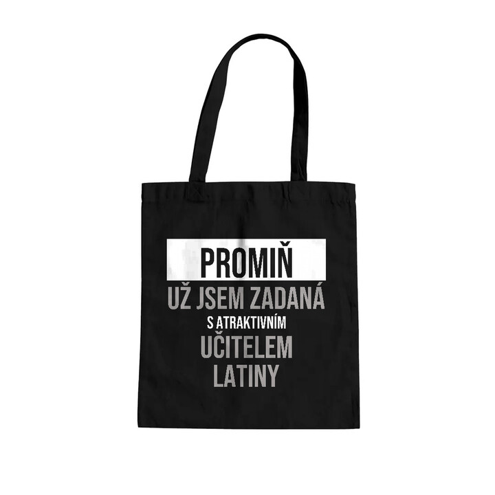Promiň, už jsem zadaná s atraktivním učitelem latiny - taška s potiskem