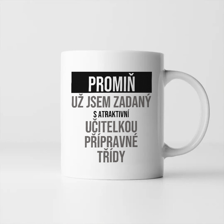 Promiň, už jsem zadaný s atraktivní učitelkou přípravné třídy - hrnek s potiskem