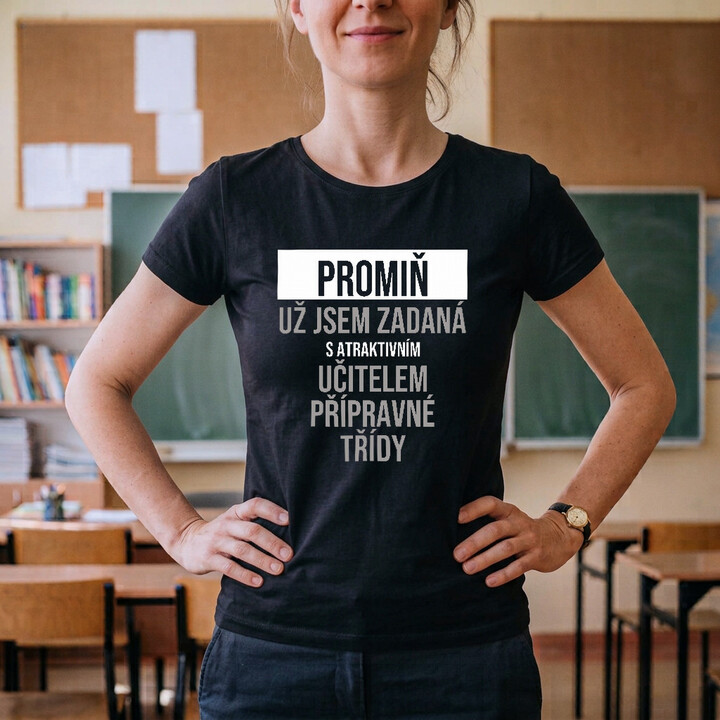 Promiň, už jsem zadaná s atraktivním učitelem přípravné třídy - dámské tričko s potiskem