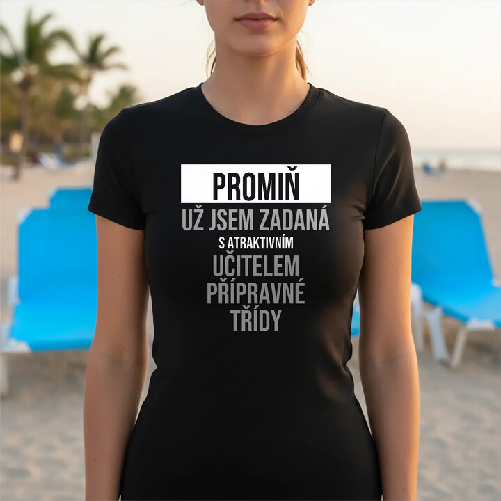 Promiň, už jsem zadaná s atraktivním učitelem přípravné třídy - dámské tričko s potiskem