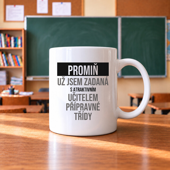 Promiň, už jsem zadaná s atraktivním učitelem přípravné třídy - hrnek s potiskem